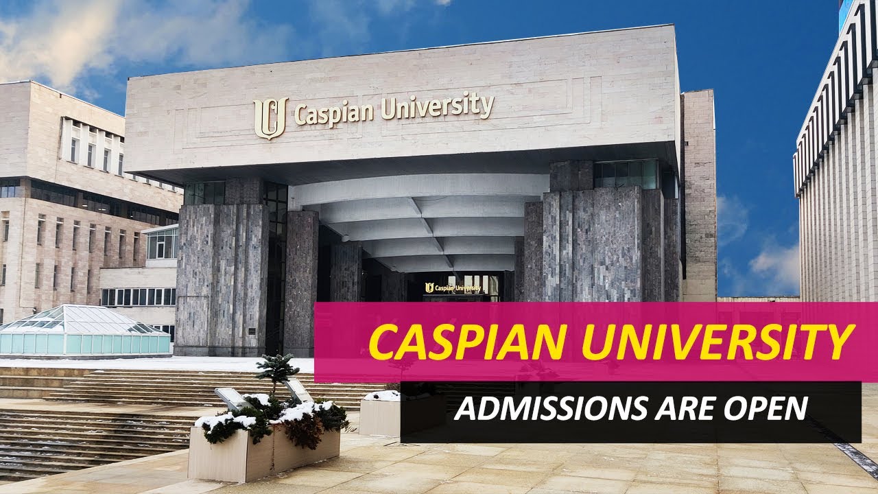 CASPIAN UNIVERSITY | KAZAKHSTAN | ADMISSIONS ARE OPEN