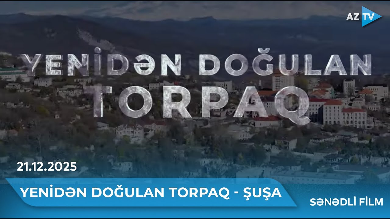 Yenidən doğulan torpaq - Şuşa I SƏNƏDLİ FİLM - 21.12.2025