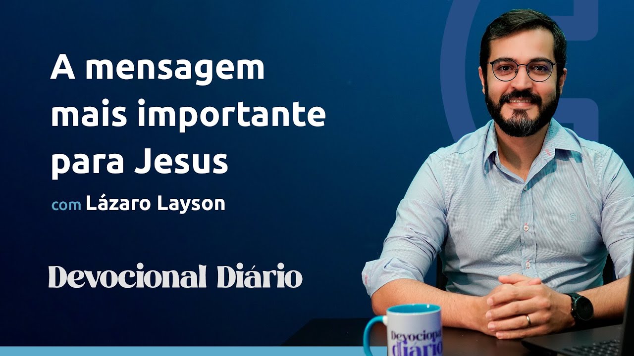 DEVOCIONAL DIÁRIO - A mensagem mais importante para Jesus - Marcos 10.32-34