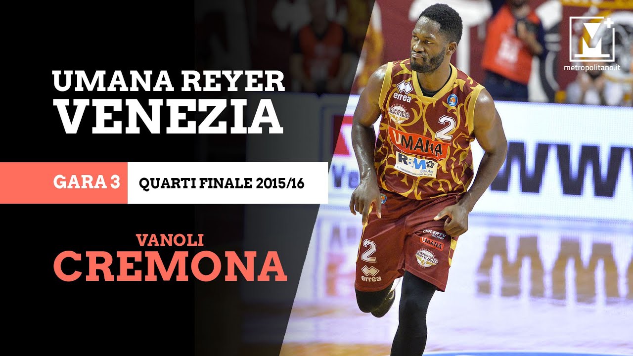 Reyer Venezia - Cremona: Gara 3, quarti playoff 2015/16
