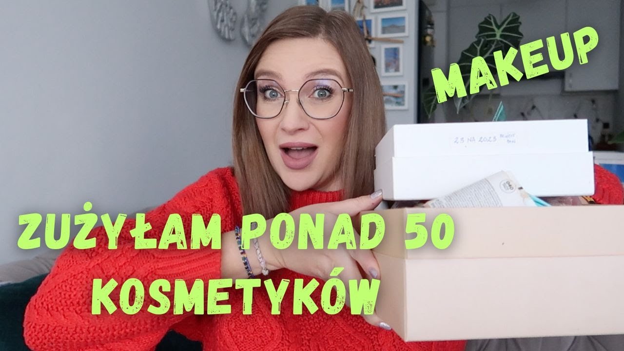 ZUŻYŁAM PONAD 50 KOSMETYKÓW W 2023