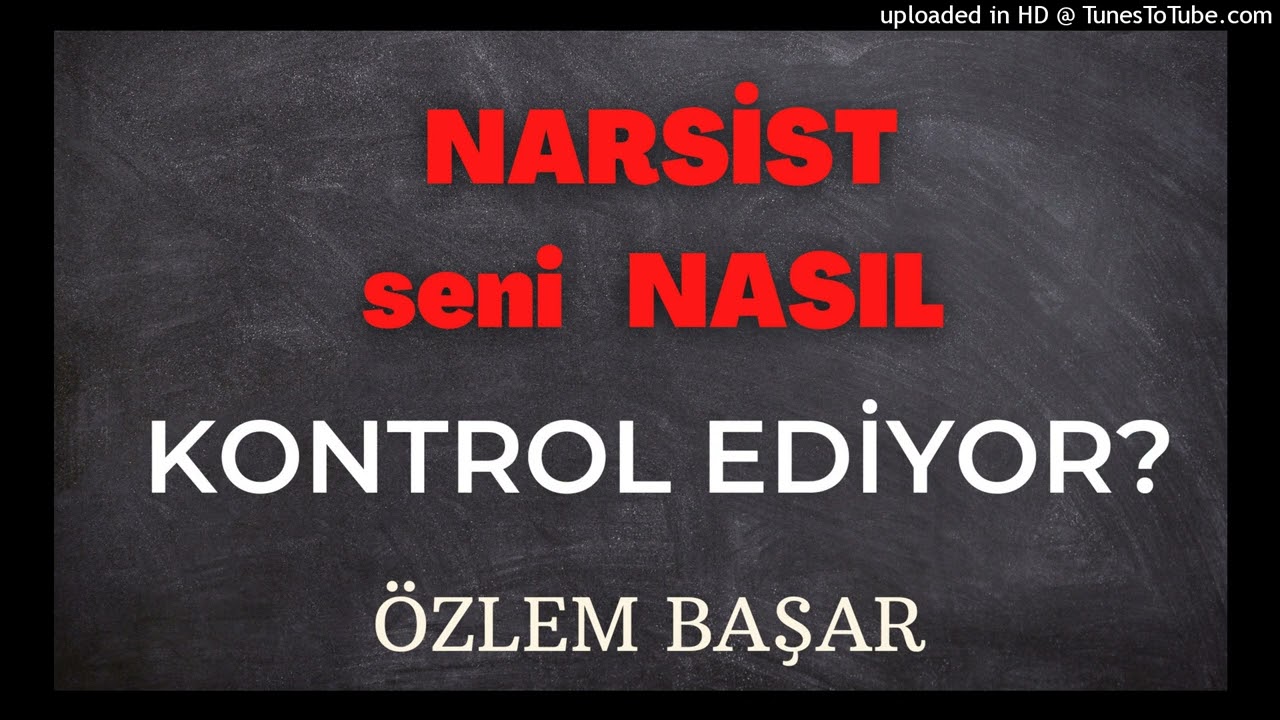 Narsist Seni Nasıl Kontrol Ediyor? HİÇBİR YERDE OLMAYAN BİLGİ