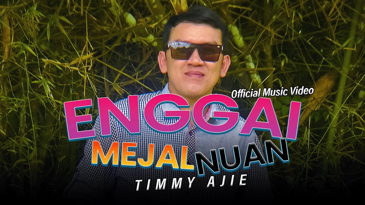 Enggai Mejal Nuan - Timmy Ajie (Official Music Video)