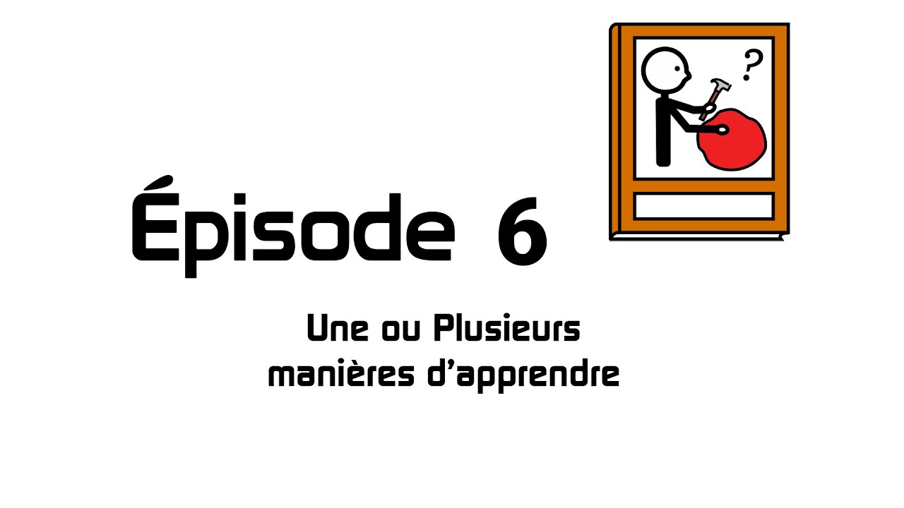 EP 6 - Une ou plus façons d'apprendre