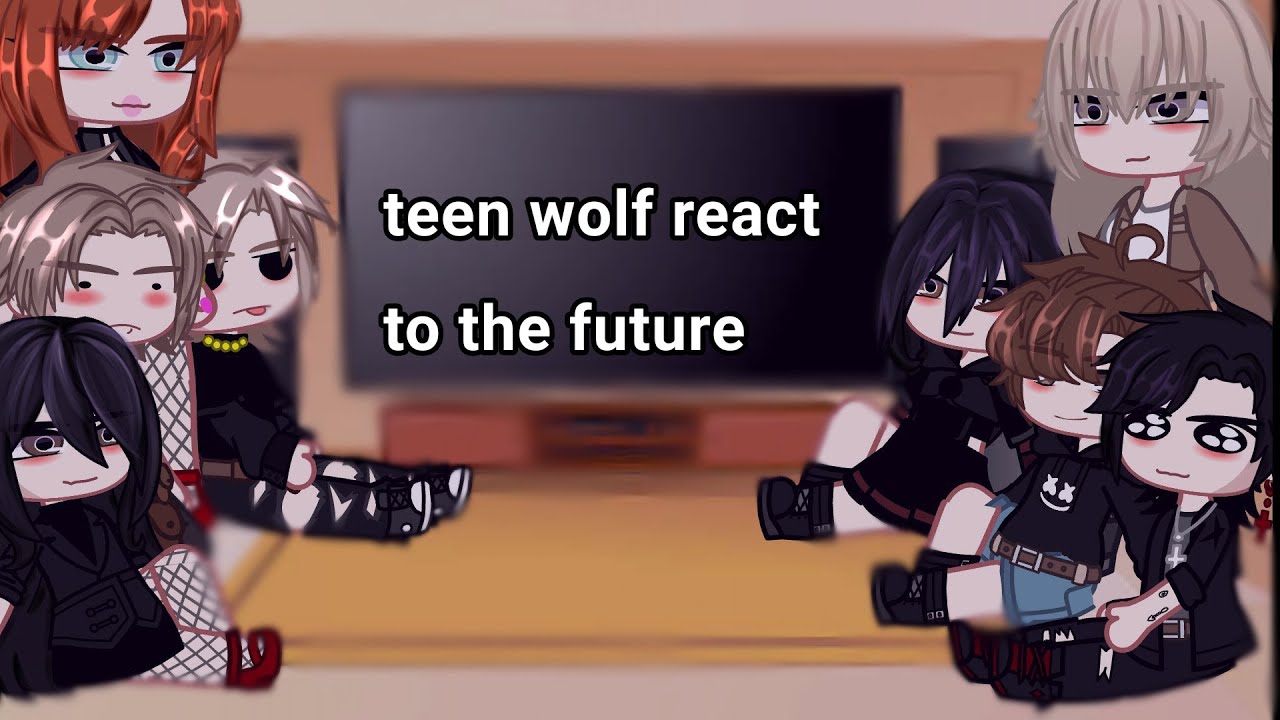 Teen wolf react to the future +(ships) (+Thaim)《||short||》