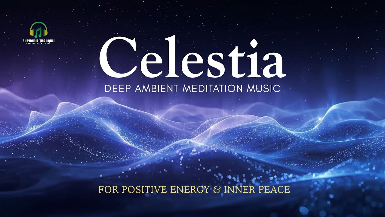 Celestia | 30-Minute Deep Ambient Meditation Music for Positive Energy & Inner Peace
