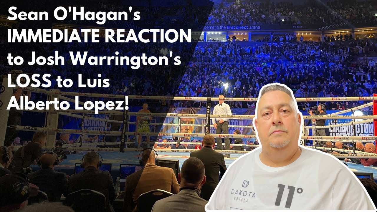 Sean O'Hagan's IMMEDIATE REACTION to Josh Warrington's LOSS to Luis Alberto Lopez!