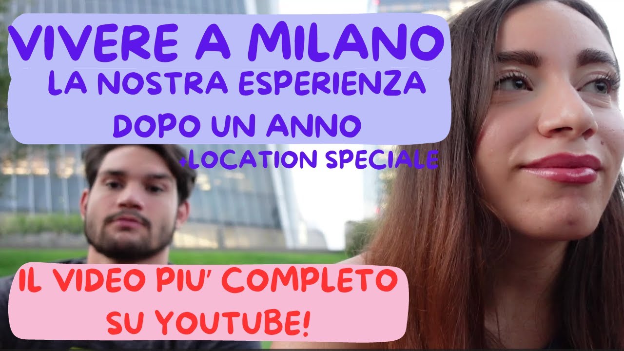VIVERE A MILANO, IL VIDEO PIU' COMPLETO SU YOUTUBE! (LA NOSTRA ESPERIENZA DOPO PIU' DI UN ANNO)