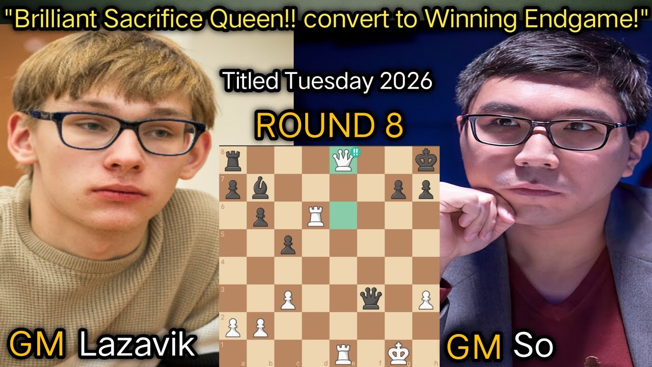 DENIS LAZAVIK VS WESLEY SO | TITLED TUESDAY 2026 | FEBRUARY 17 ROUND 8