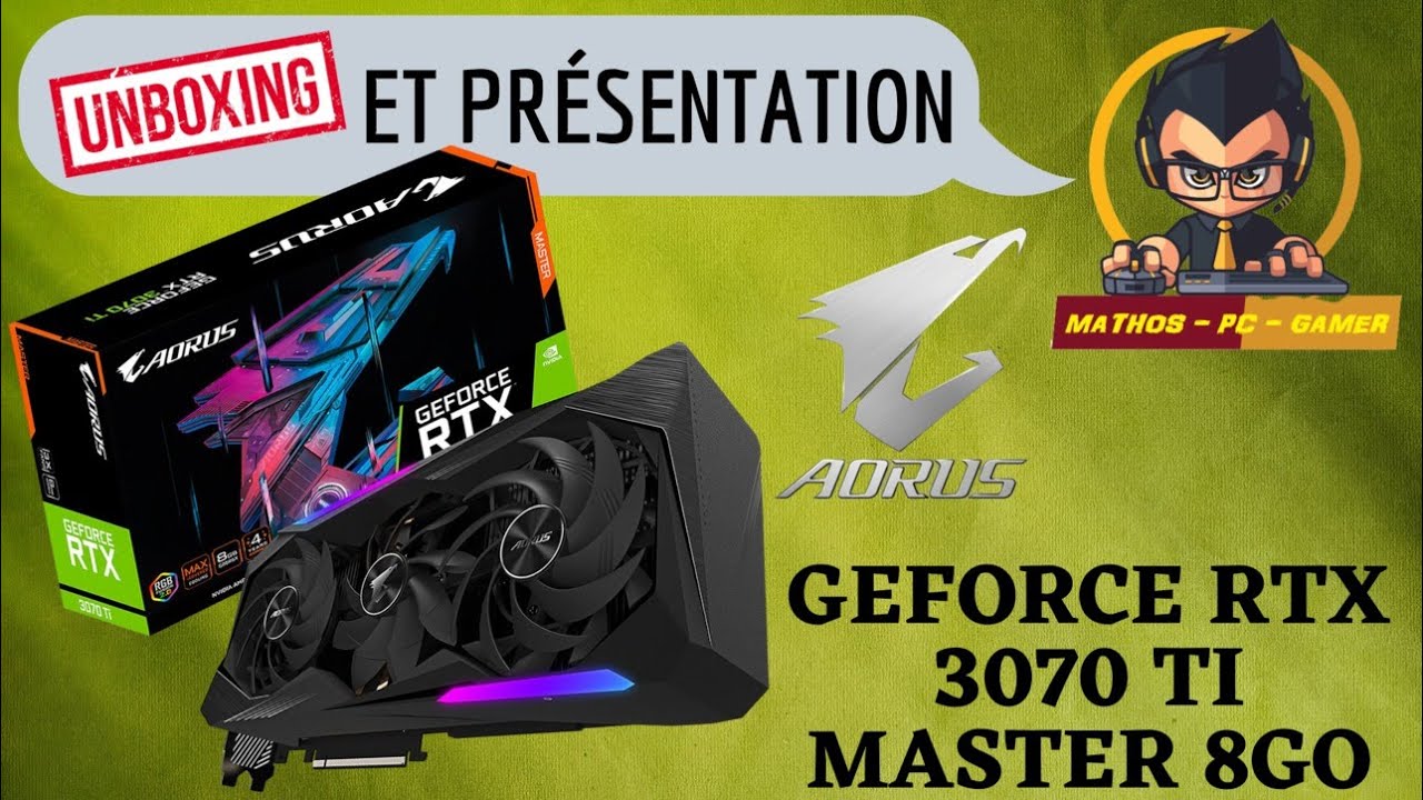 UNBOXING ET PRÉSENTATION - AORUS GEFORCE RTX 3070 TI MASTER 8Go