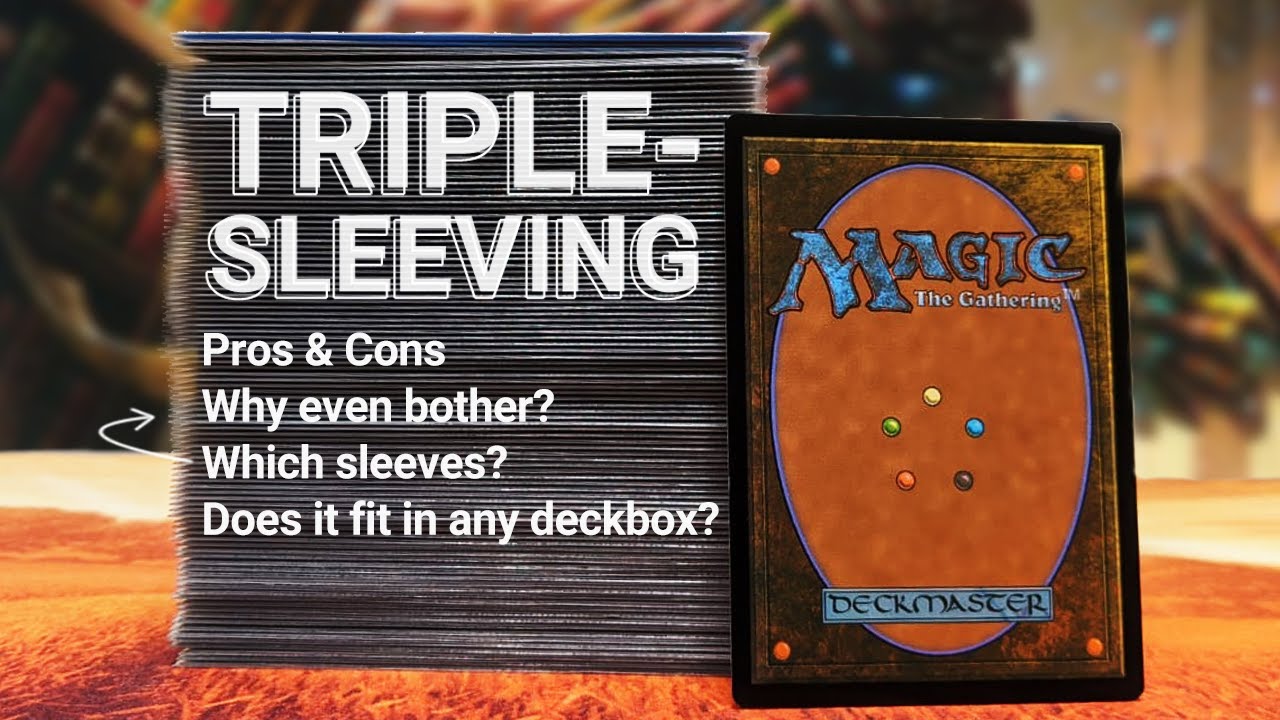 Triple-sleeving your MTG deck: pros & cons, sleeve comparisons, other tips and useful information