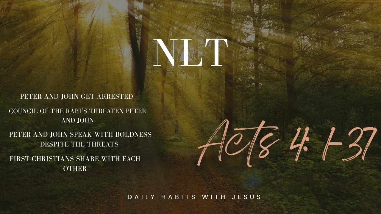 Bible Reading Acts 4 1 37NLT: Peter and John's arrest, Leaders threaten them, Believer's share