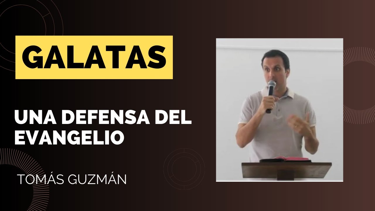 1. Una defensa del evangelio | Tomás Guzmán | (Gálatas 1: 1 - 10)