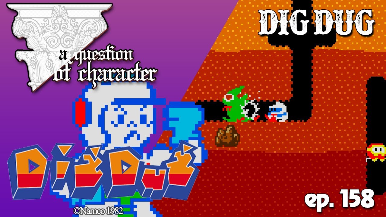 A QUESTION OF CHARACTER - DIG DUG