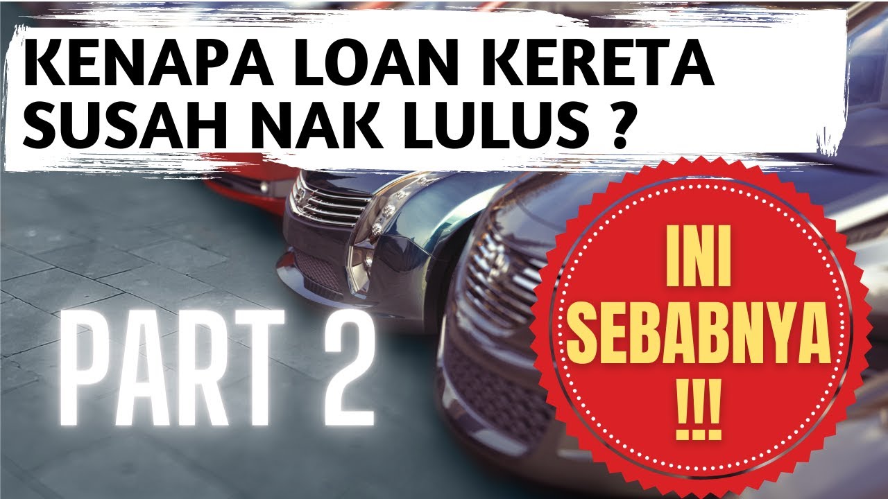 Kenapa Loan kereta Susah Nak Lulus? (Part 2)