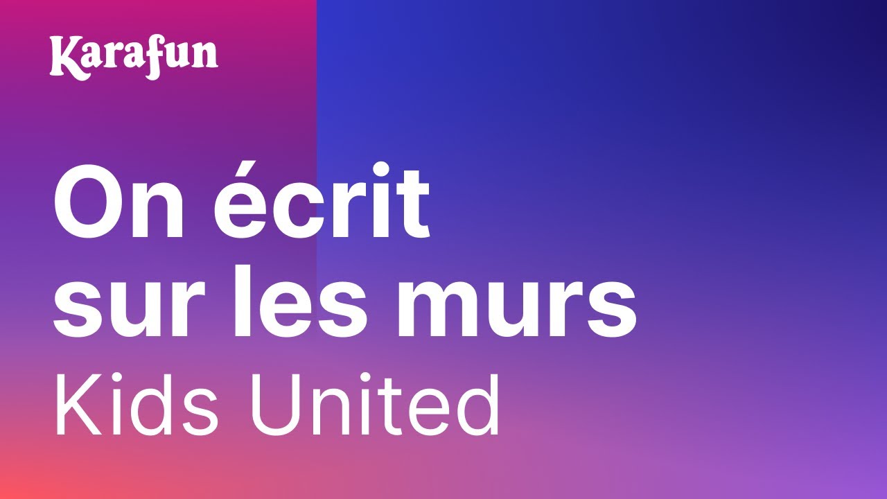 Karaoké On écrit sur les murs - Kids United