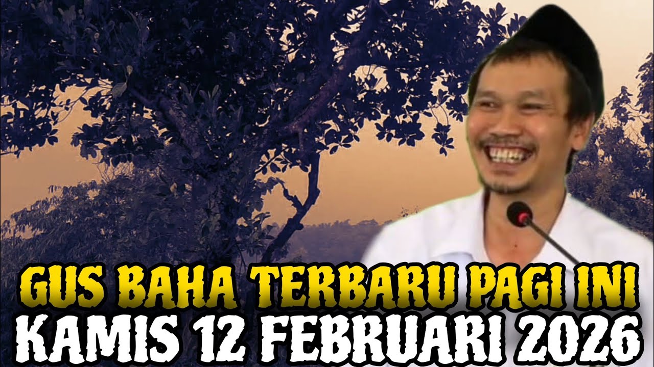 Gus Baha Terbaru Pagi Hari Ini Kamis 12 Februari 2026