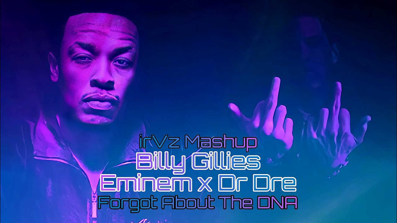 Billy Gillies x Eminem x Dr Dre - Forgot About The DNA (irVz Mashup)