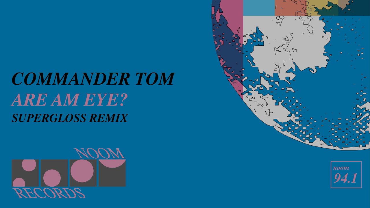 Commander Tom - Are Am Eye? (Supergloss Remix) (Noom Records)