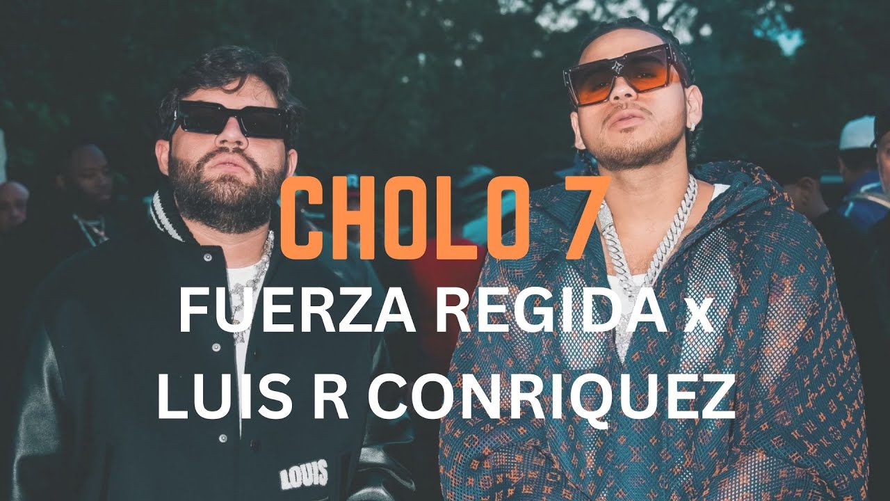 Fuerza Regida x Luis R Conriquez - Cholo 7 (Letra Oficial | Official Lyric Video)