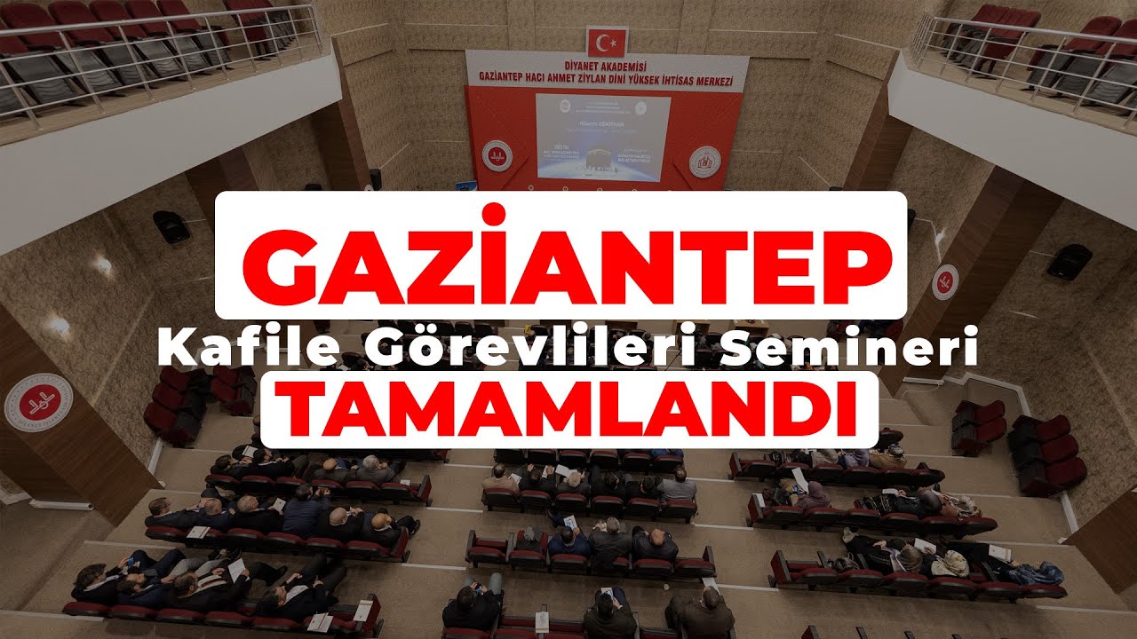 Kafile Görevlileri Eğitim Seminerimiz Gaziantep’te tamamlandı