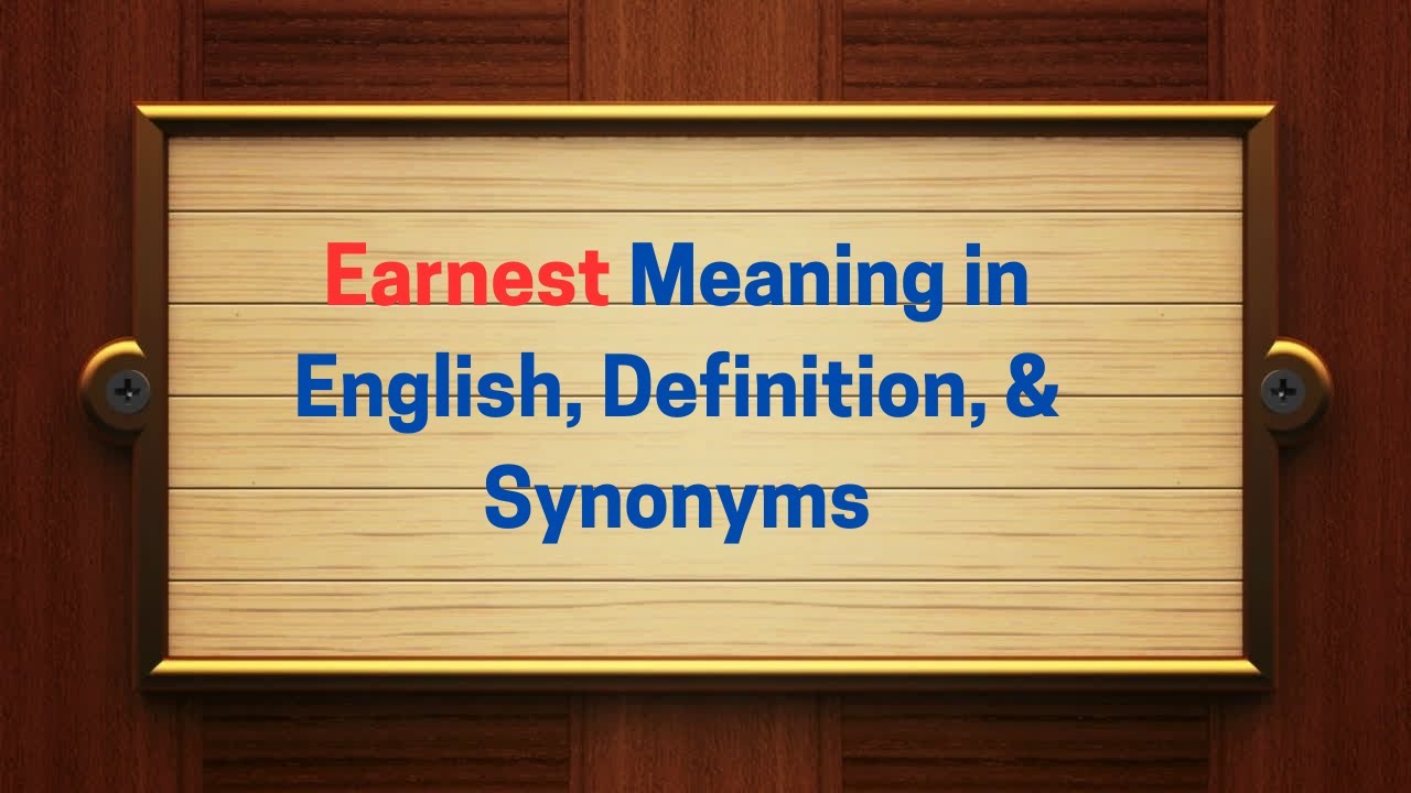 Earnest Meaning in English, Definition, & Synonyms | Thesaurus Thrive