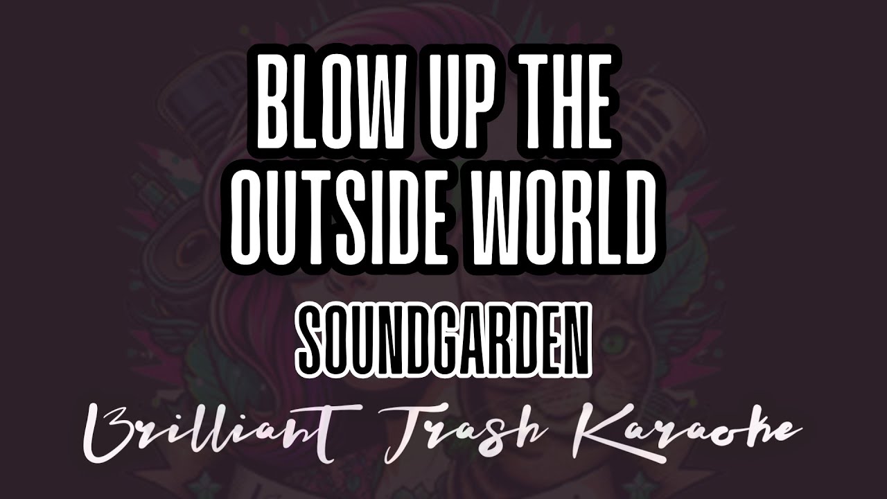 Soundgarden - Blow Up The Outside World (karaoke)