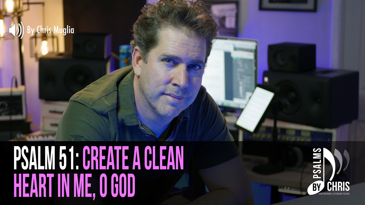 Psalm 51 • Create a clean heart in me, O God • Chris Muglia • Psalms By Chris