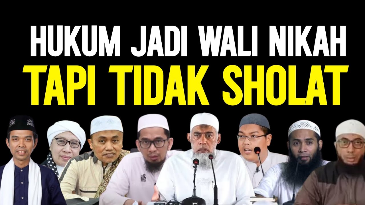 HUKUM JADI WALI NIKAH TAPI TIDAK SHOLAT, BERIKUT PENJELASAN PARA ULAMA BESAR INDONESIA 