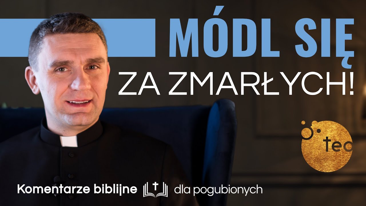 Pamiętaj o swoich zmarłych - módl się za nich! Ks. Teodor #38 komentarz biblijny