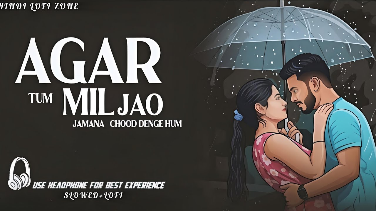 Lofi Agar Tum Mil Jao Zamana – 90s Hindi Song | Slowed + Reverb | Hindi Lo-fe Zone 