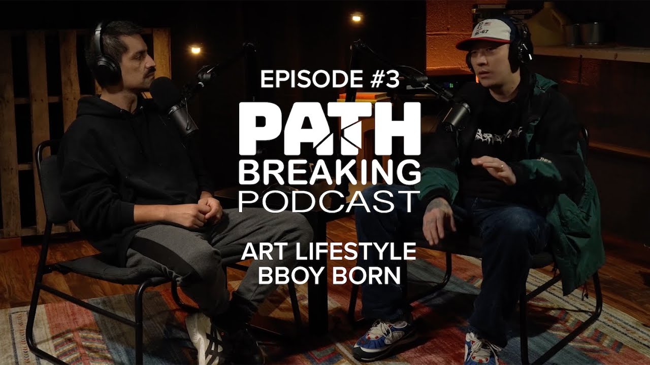Path Breaking Podcast Episode #3 with Bboy Born