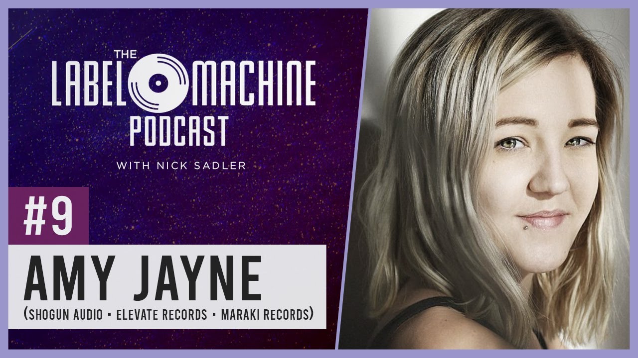 The Label Machine Podcast #9 - Amy Jayne (Shogun Audio, Elevate Records, Maraki Records)