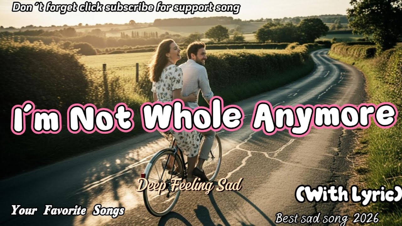 🎶💔🥀 I´m Not Whole Anymore-Best Original sad song2026