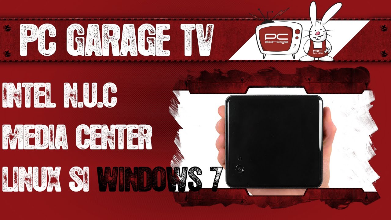 PC Garage TV -  Intel N.U.C Media Center, Linux si Windows 7