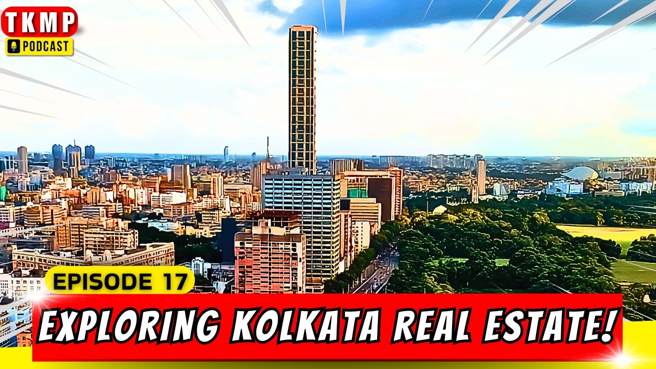 Kolkata Real Estate BOOM: What You Need to Know! | TKMP Podcast #017