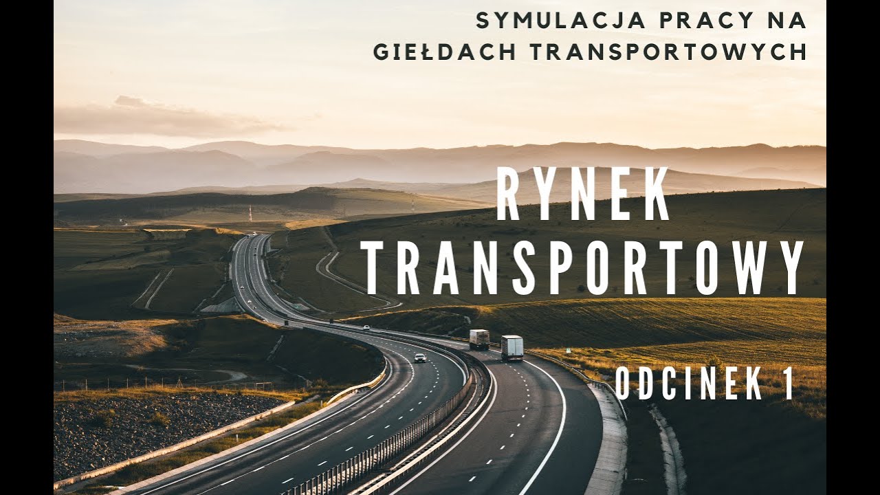 Rynek transportowy - symulacja pracy w oparciu o giełdy transporowe - cz. 1