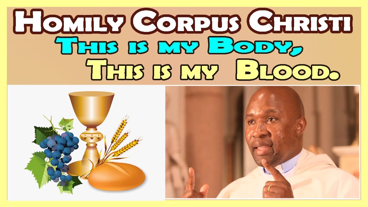 Homily for Corpus Christi. This is my Body, this is my Blood.