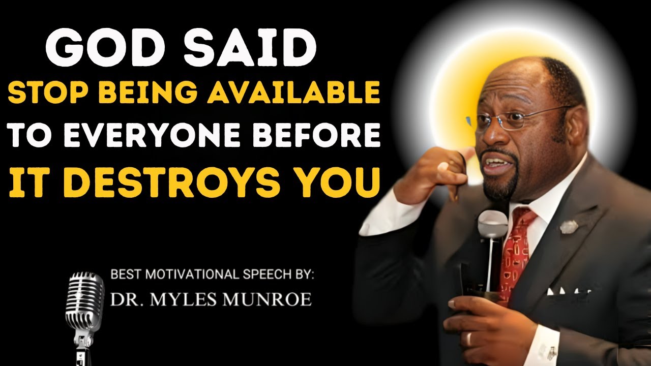 “God Said: Stop Being Available to Everyone Before It Destroys You — Dr Myles Munroe”