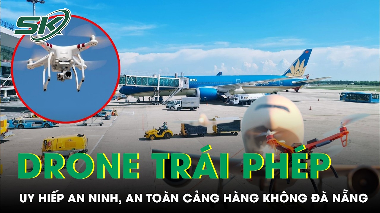 Drone trái phép ảnh hưởng loạt chuyến bay – Uy hiếp an ninh, an toàn cảng hàng không Đà Nẵng