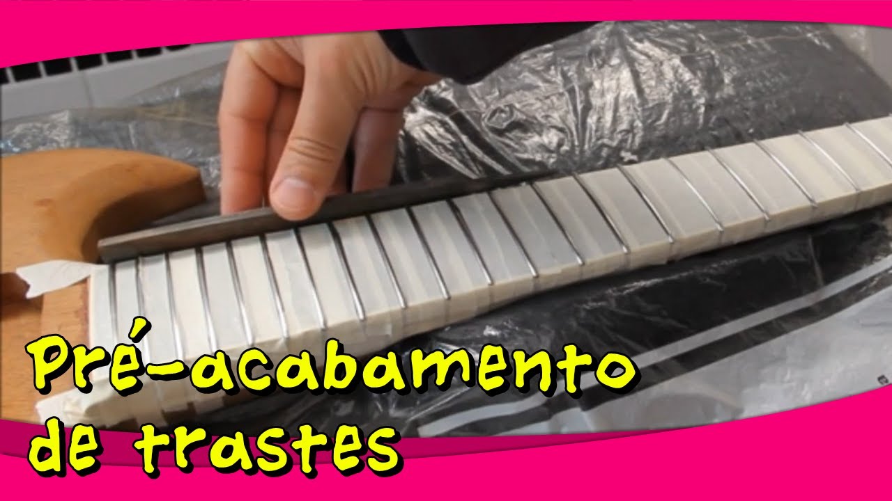 Pré-acabamento de trastes