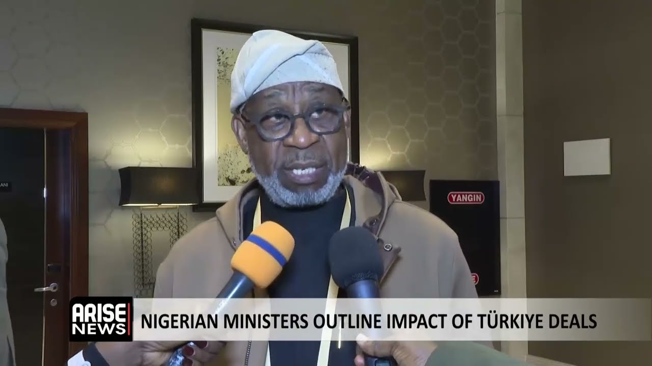 NIGERIAN MINISTERS OUTLINE IMPACT OF TÜRKIYE DEALS