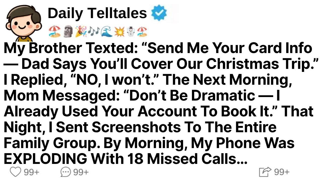 My Brother Texted: “Send Me Your Card Info — Dad Says You’ll Cover Our Christmas Trip.” I Replied...