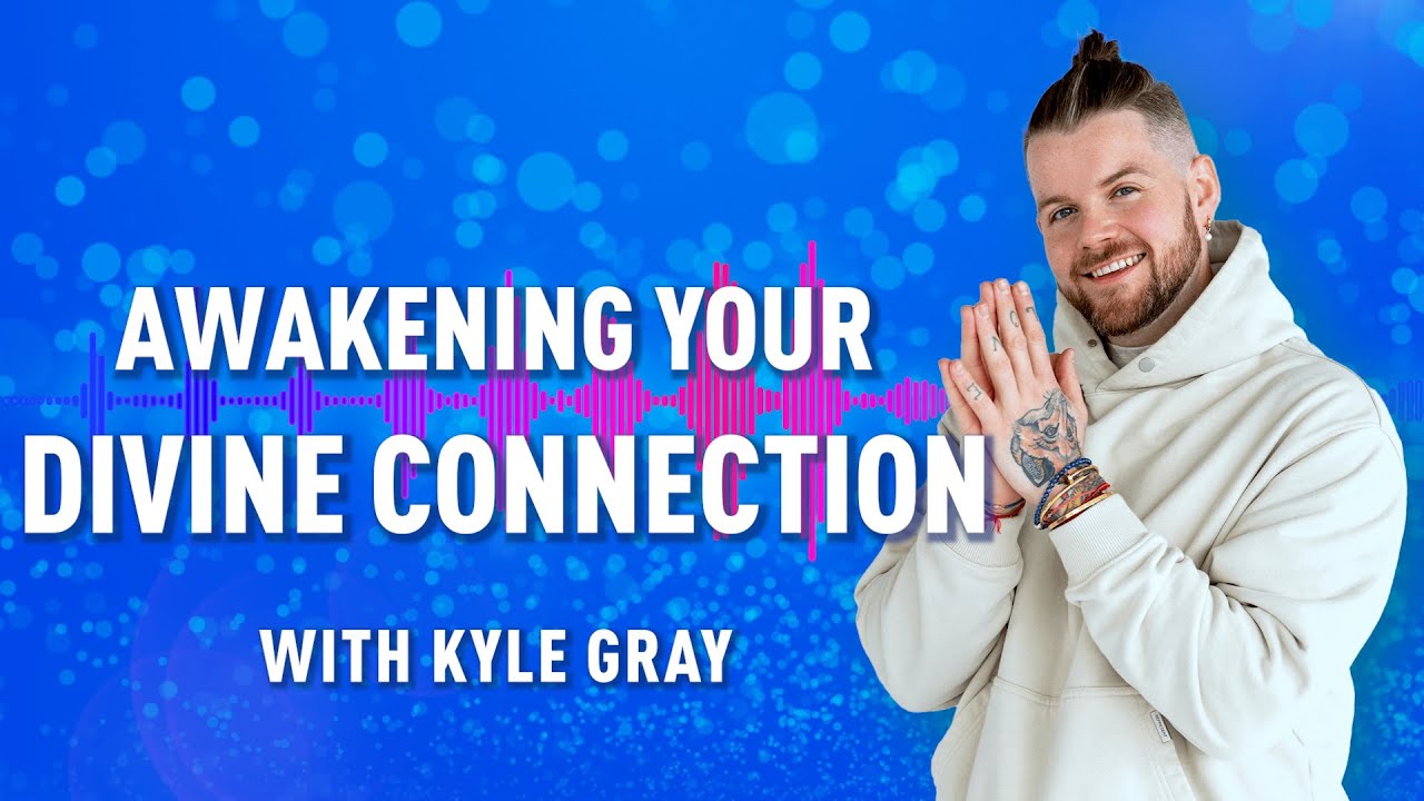 Awakening Your Divine Connection with Kyle Gray
