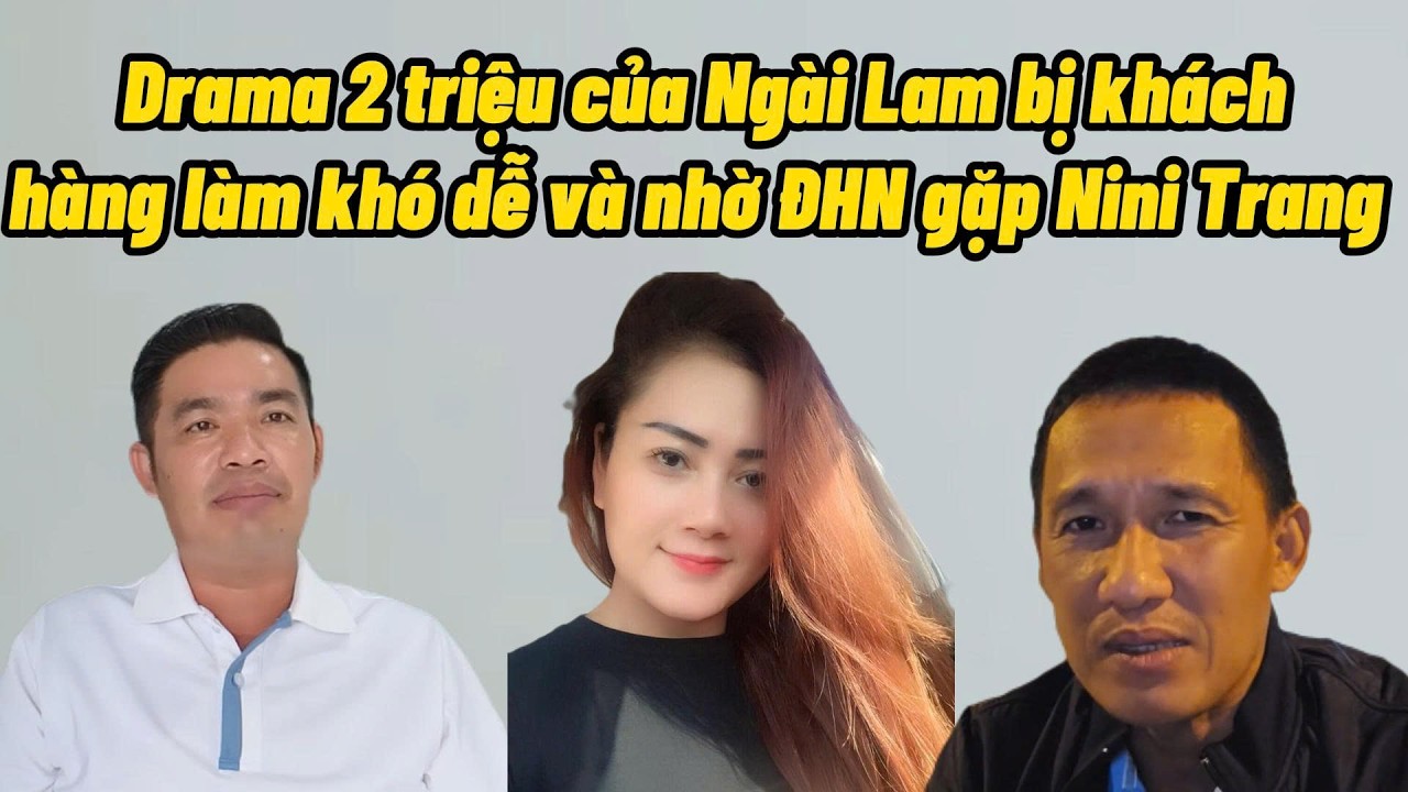 Ngài Lam nhờ Đinh Hoàng Nhân gặp Nini Trang và Drama của Ngài Lam