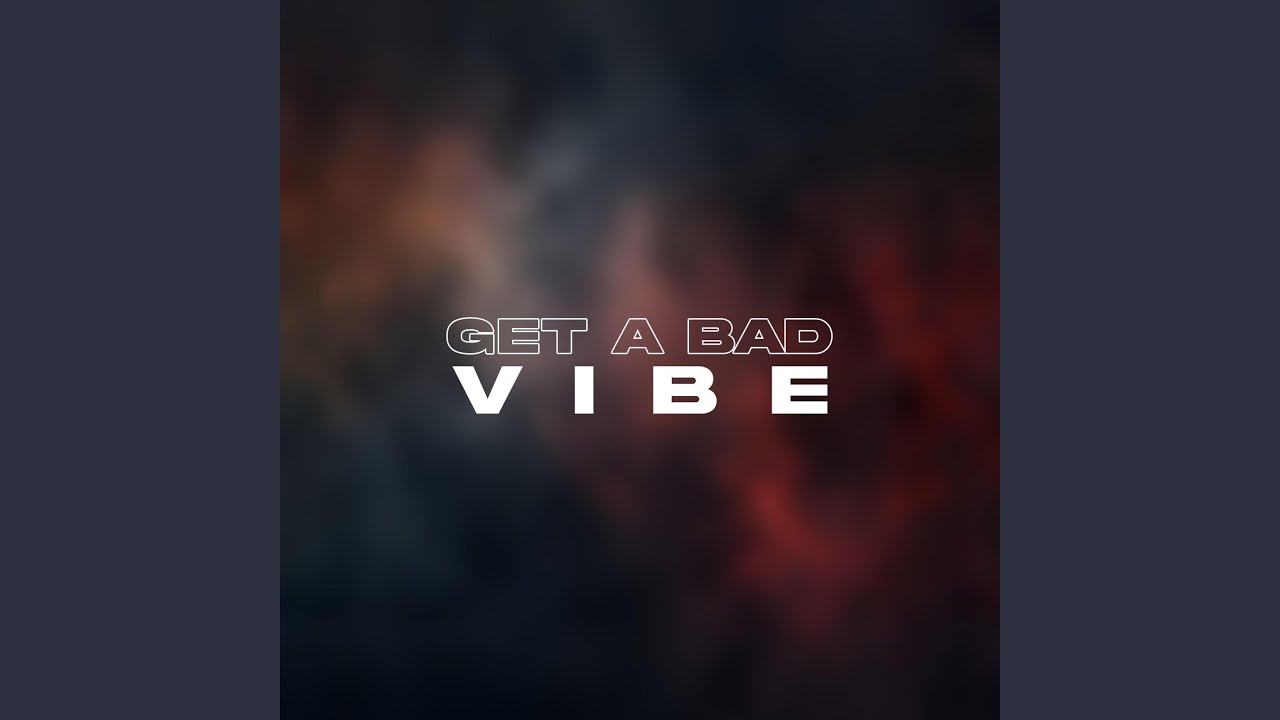 Get A Bad Vibe