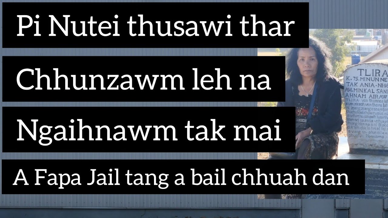 A fapa Tualthat Jail tang a Bail chhuah dan leh, a thil tawn mak tak tak te, Ngaihnawm tak mai chu 
