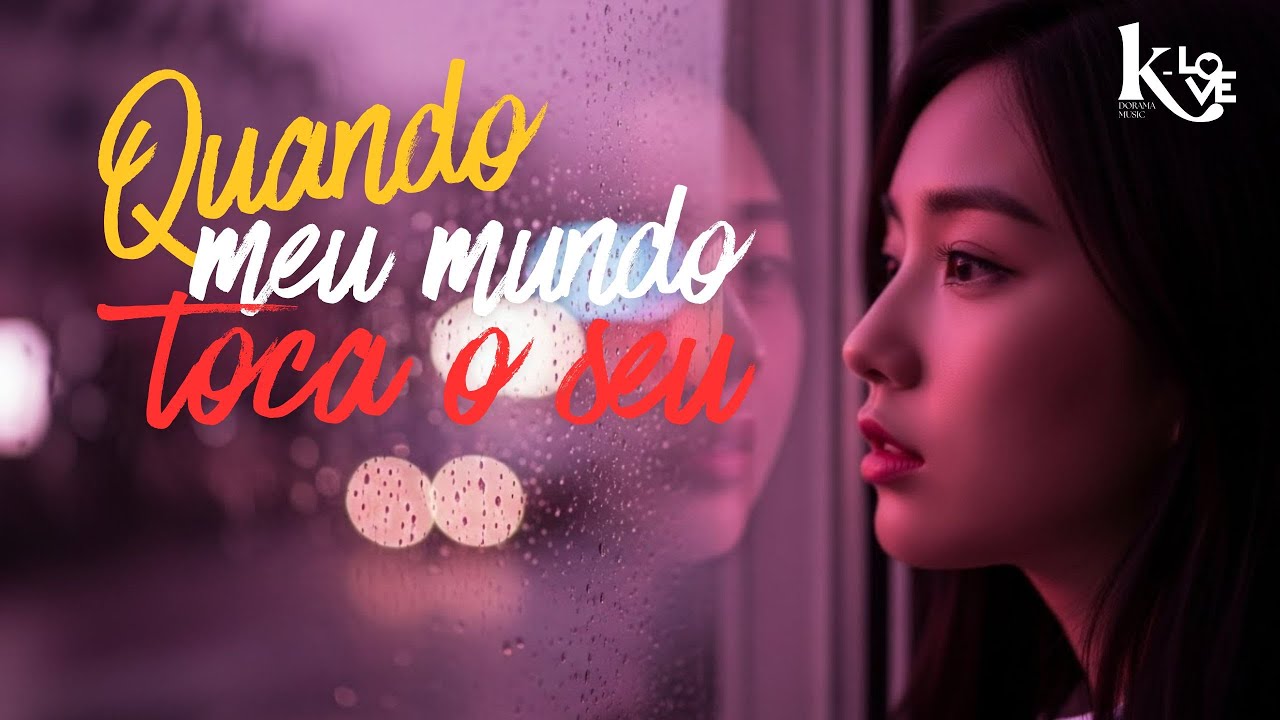 Quando Meu Mundo Tocou o Seu” – Romance K-Pop  OST de Dorama em Português (Emocionante!)