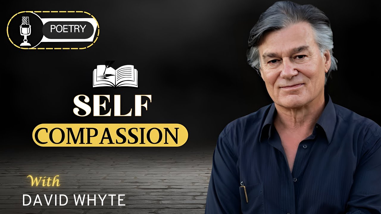 The Art of Self-Compassion - David Whyte