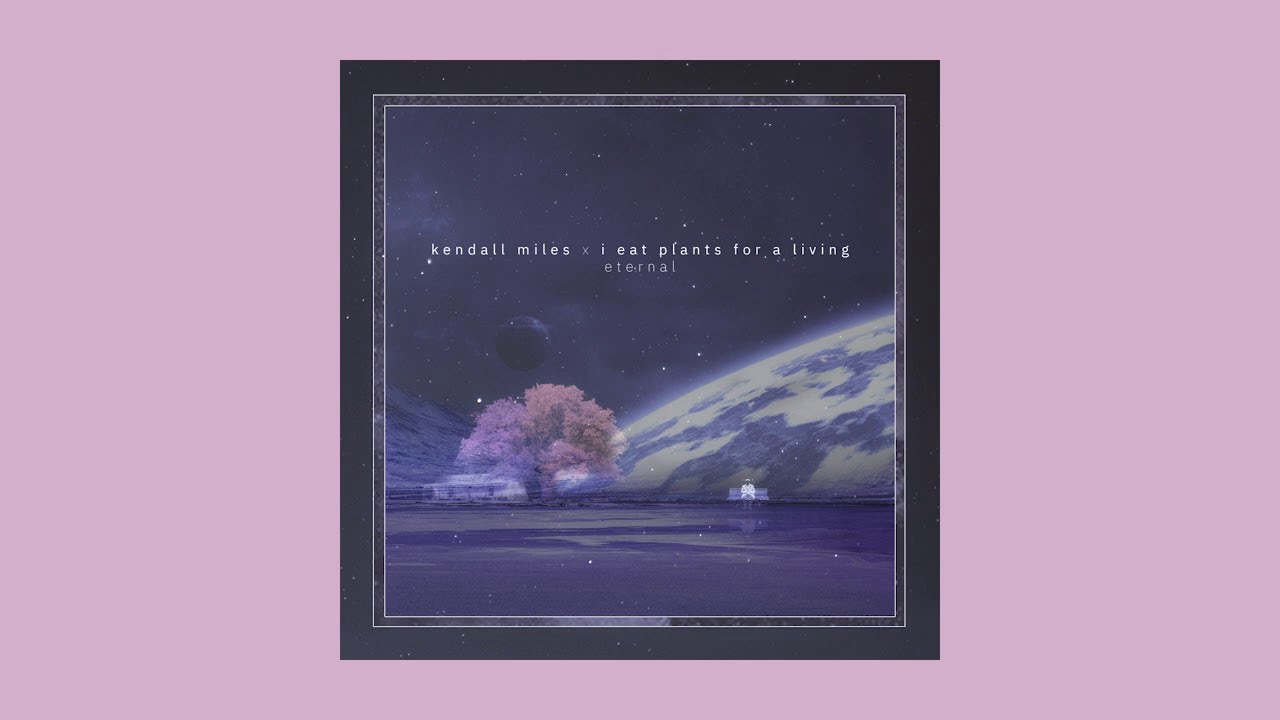 Kendall Miles & I eat plants for a living - Eternal Full BeatTape